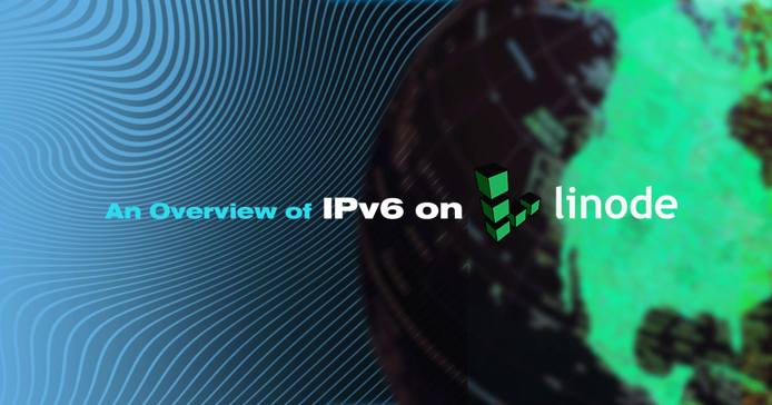An Overview of IPv6 on Linode An Overview of IPv6 on Linode